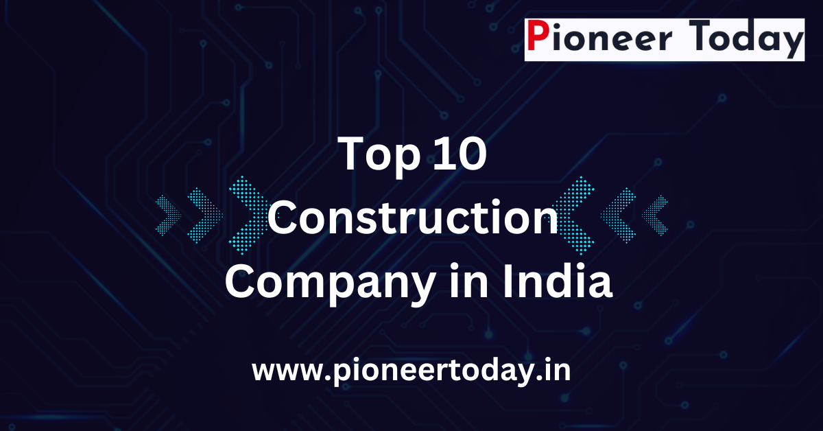 Top 10 Construction Companies in India