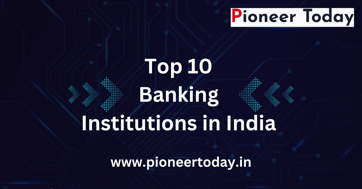 Top 10 Banking Institutions in India