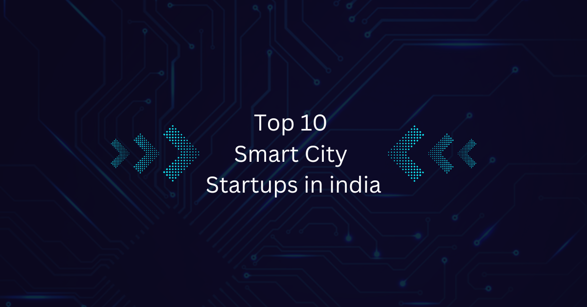 Top 10 Smart City Startups in India