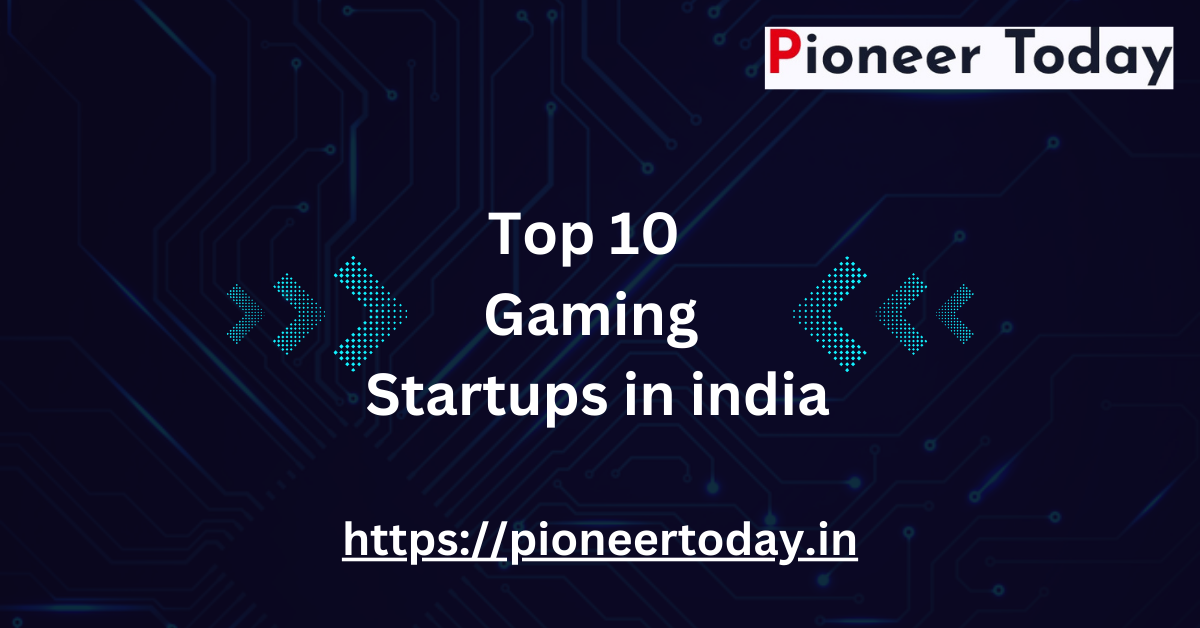 Top 10 Gaming Startups in India