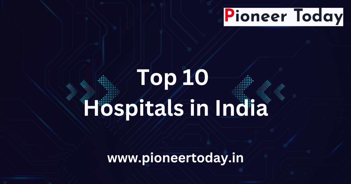 Top 10 Hospitals in India