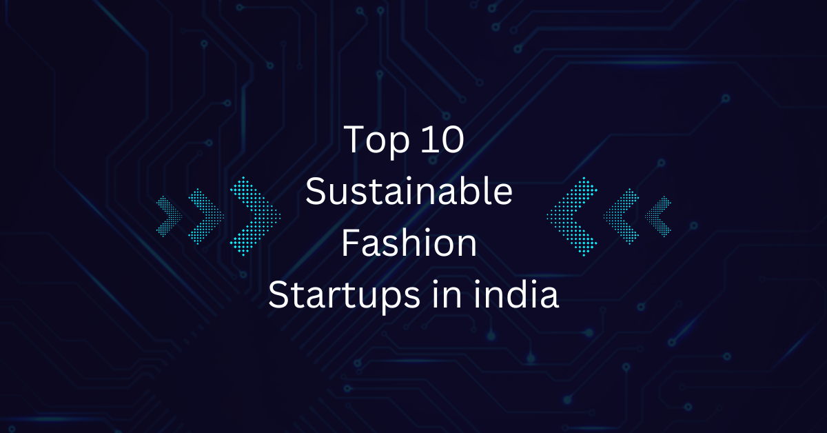 Top 10 Sustainable Fashion Startups in India