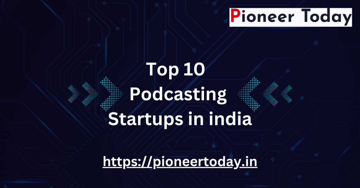 Top 10 Podcasting Startups in India