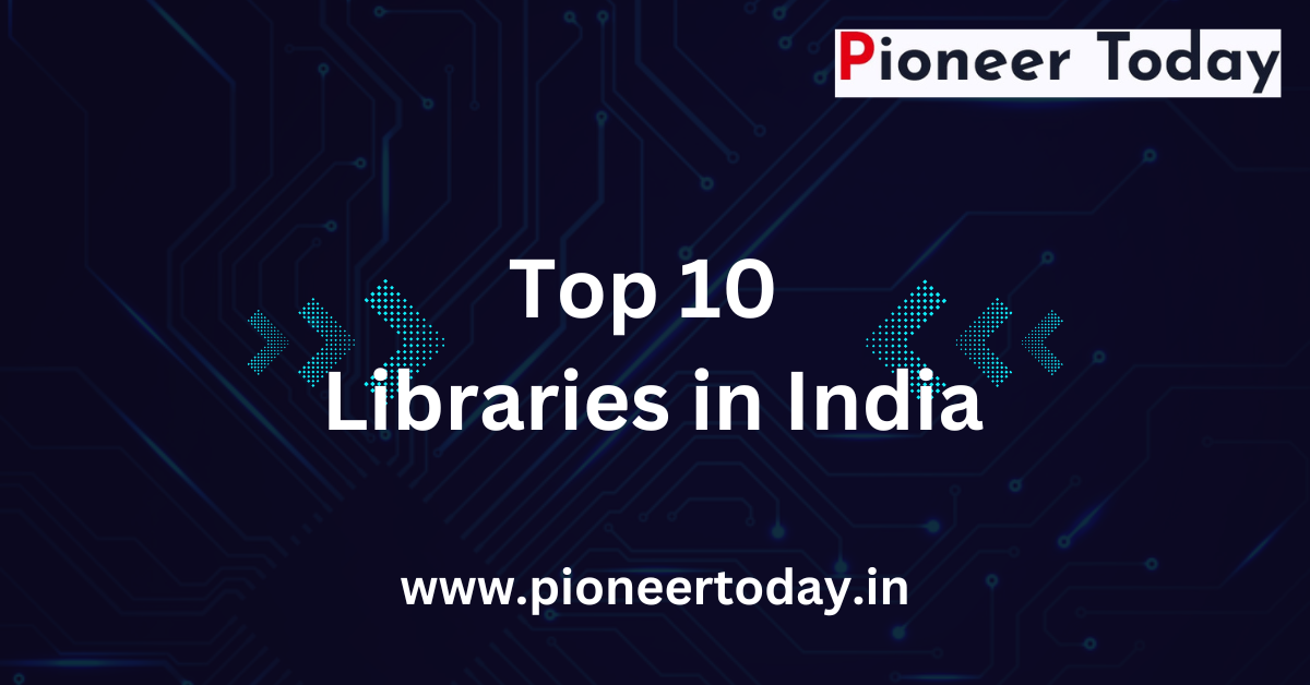 Top 10 Libraries in India