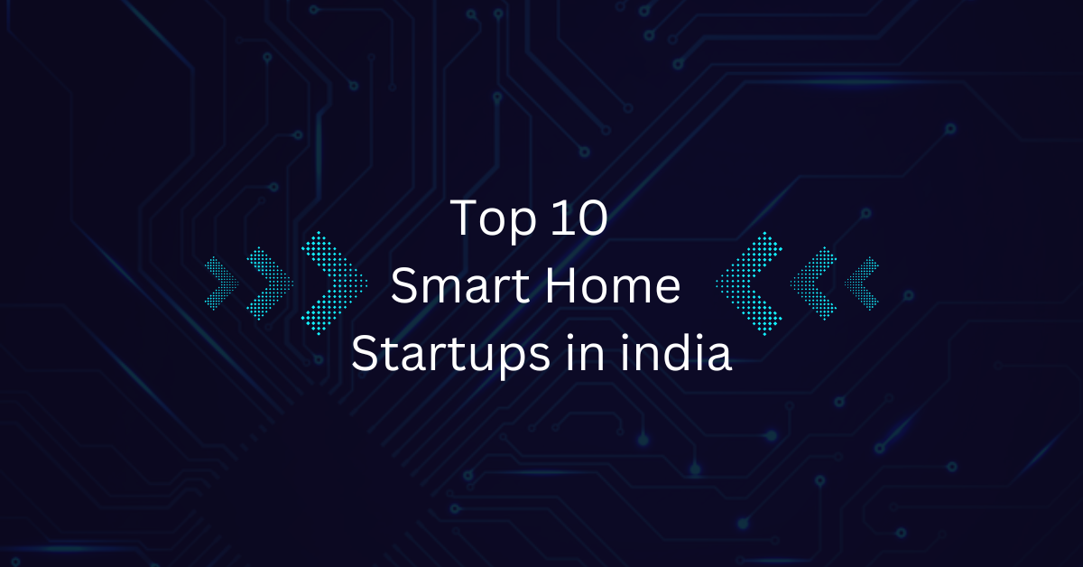 Top 10 Smart Home Startups in India