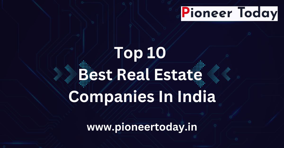 Top 10 Best Real Estate Companies in India