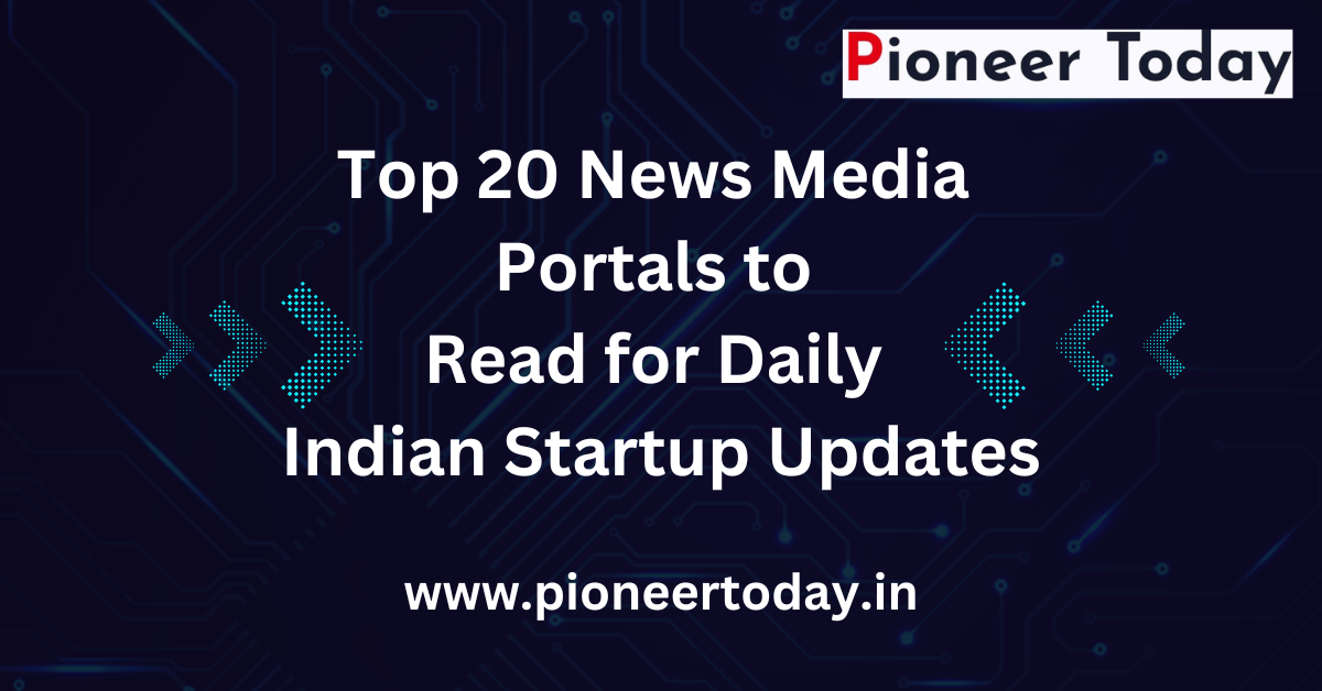 Top 20 News Media Portals to Read for Daily Indian Startup Updates