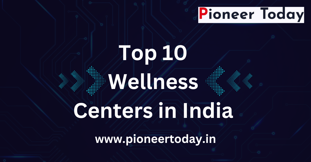 Top 10 Wellness Centers in India