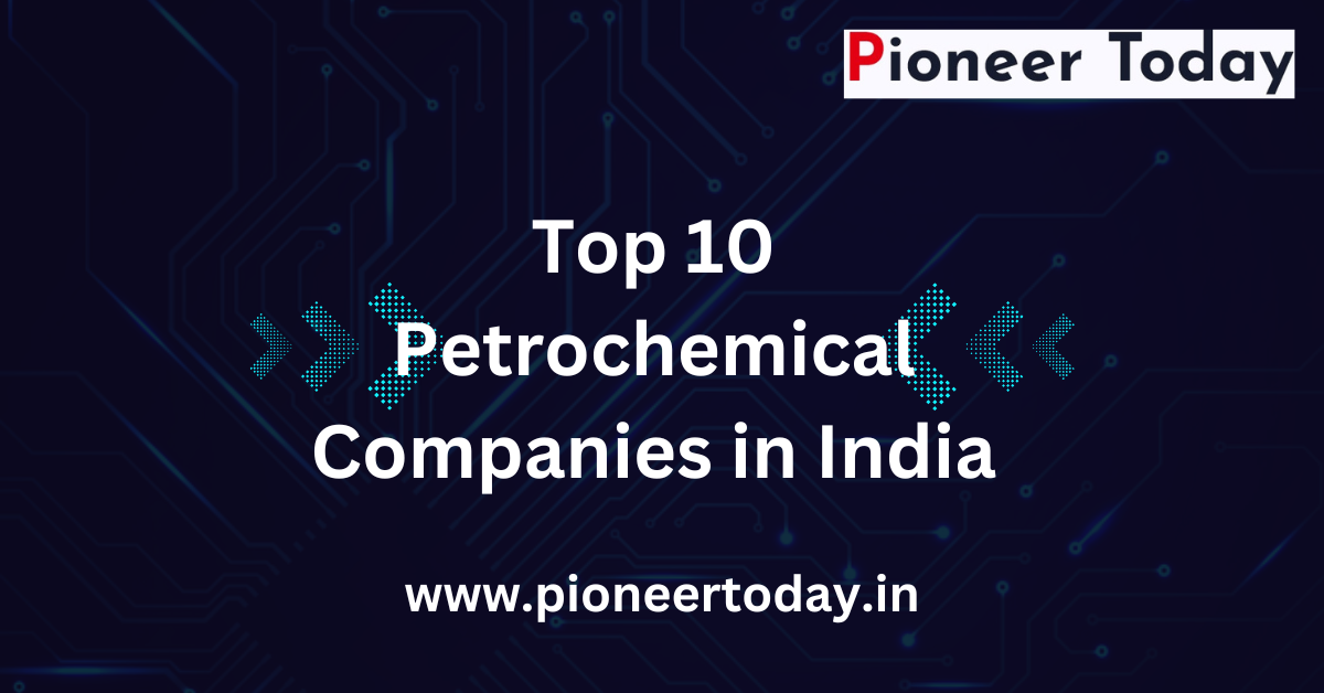 Top 10 Petrochemical Companies in India