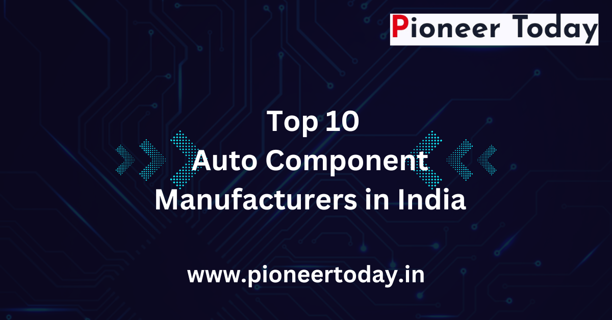 Top 10 Auto Component Manufacturers in India