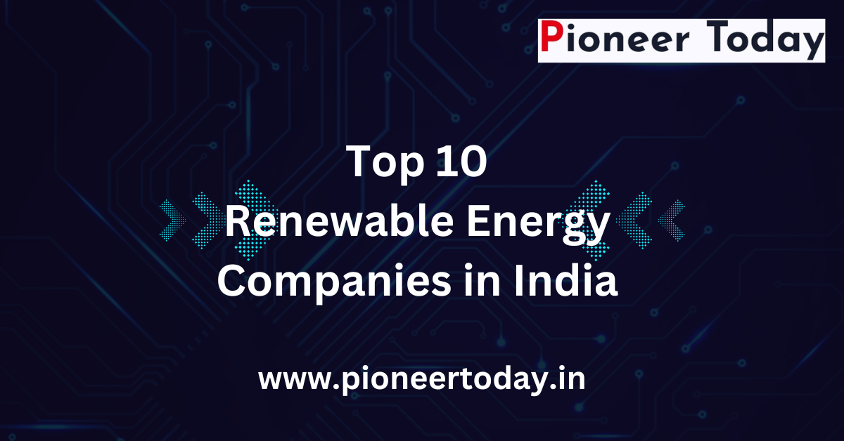 Top 10 Renewable Energy Companies in India