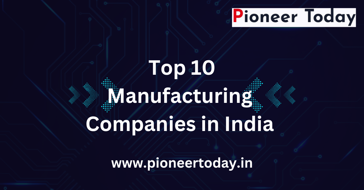 Top 10 Manufacturing Companies in India