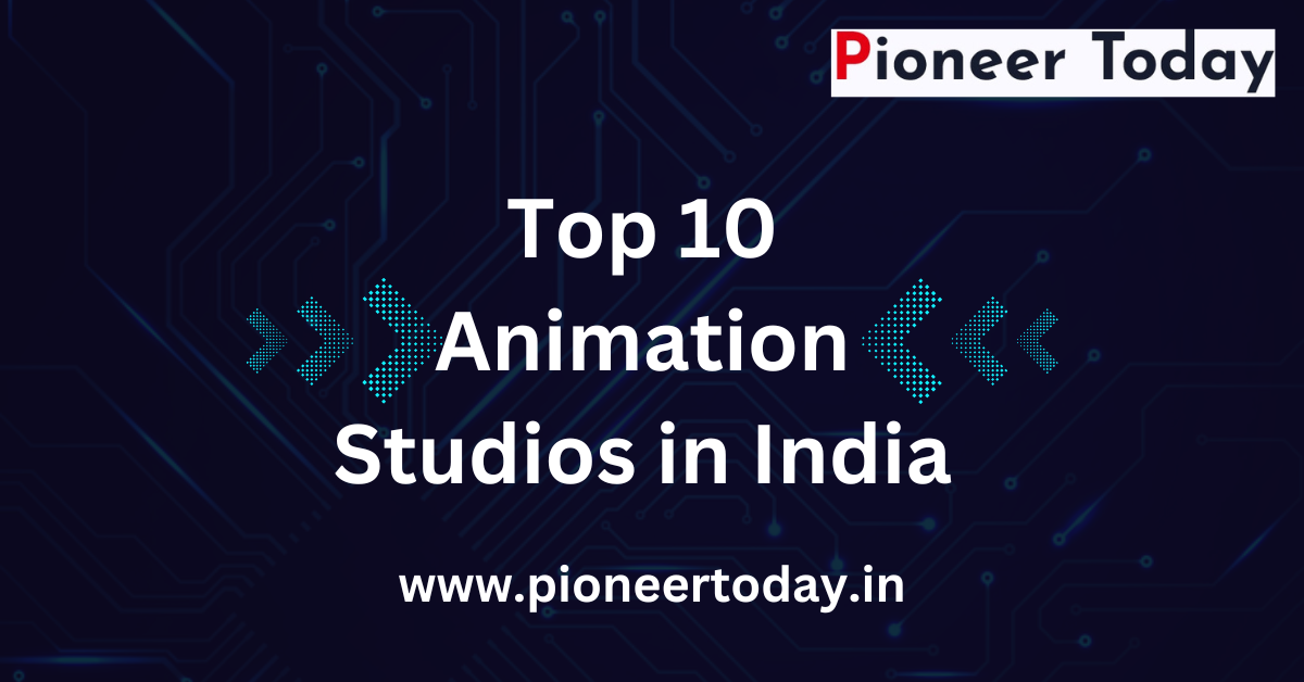 Top 10 Animation Studios in India