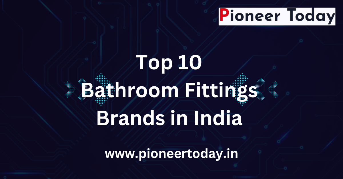 Top 10 Bathroom Fittings Brands in India