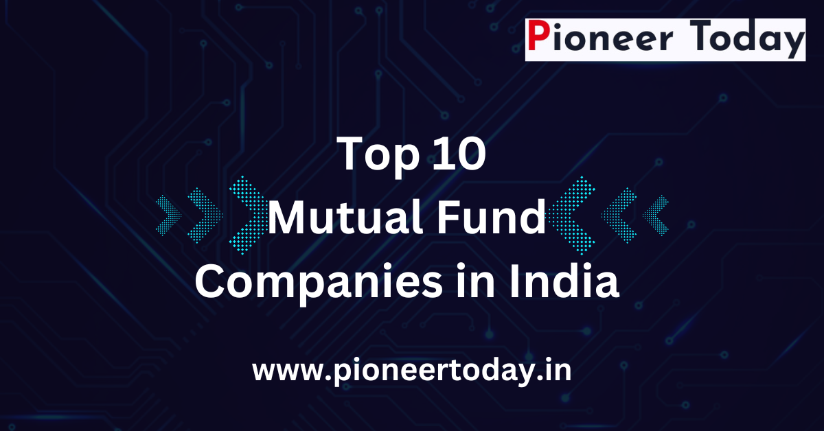 Top 10 Mutual Fund Companies in India