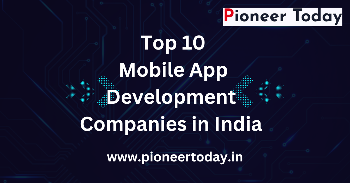 Top 10 Mobile App Development Companies in India