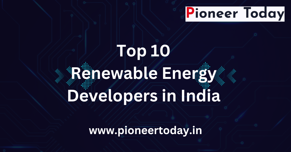 Top 10 Renewable Energy Developers in India