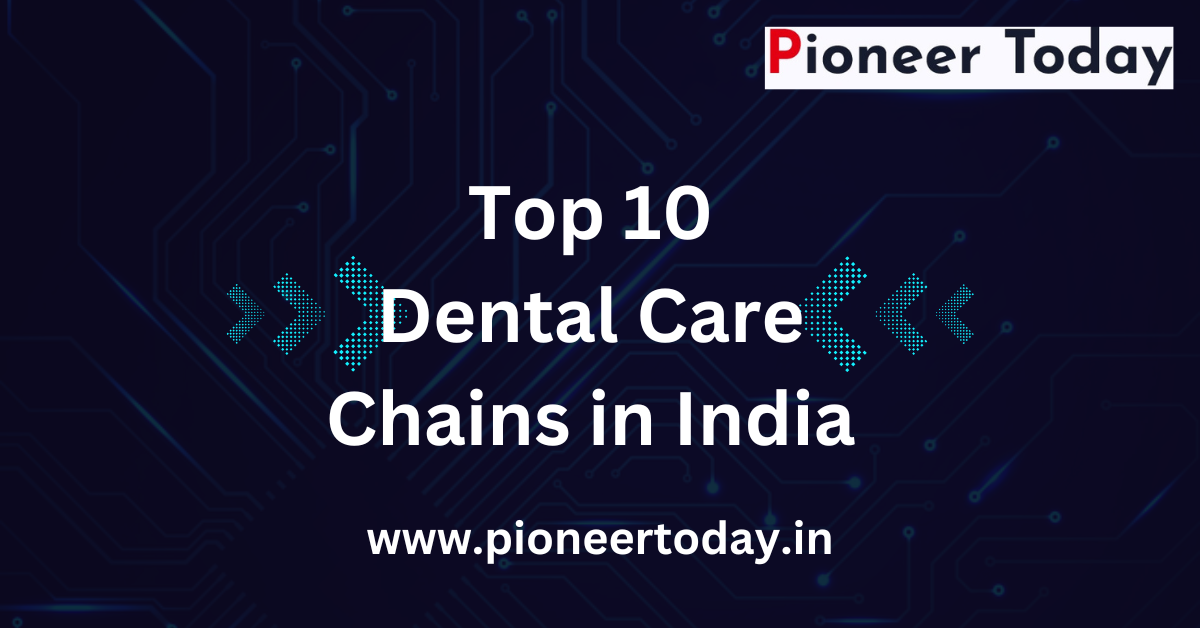 Top 10 Dental Care Chains in India