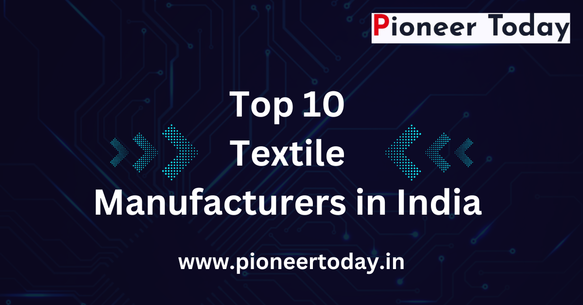 Top 10 Textile Manufacturers in India